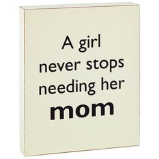 A Girl Needs Her Mom Wood Quote Block, 5.75x7 - Wall Decor ...